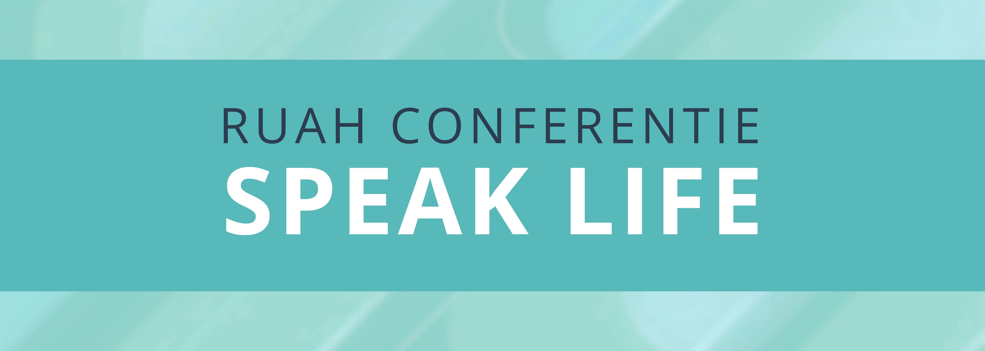RUAH Conferentie – SPEAK LIFE